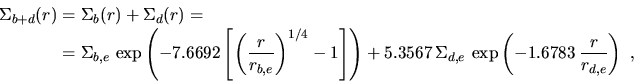 \begin{displaymath}\begin{split}\Sigma_{b+d}(r)&=\Sigma_b(r) + \Sigma_d(r)=\\  &...
...,e}\,\exp \left(-1.6783\,\frac{r}{r_{d,e}}\right)~, \end{split}\end{displaymath}