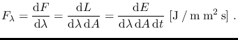 $\displaystyle F_{\lambda}=\frac{\mathrm{d} F}{\mathrm{d} \lambda}=
\frac{\mathr...
... \lambda \, \mathrm{d} A \, \mathrm{d} t}
~\mathrm{[J \: / \: m \: m^2 \: s]}~.$