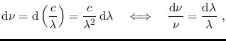 $\displaystyle \mathrm{d}\nu=\mathrm{d}\left(\frac{c}{\lambda}\right)=\frac{c}{\...
...gleftrightarrow~~~\frac{\mathrm{d}\nu}{\nu}=\frac{\mathrm{d}\lambda}{\lambda}~,$