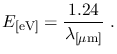 $\displaystyle E_{[\mathrm{eV}]}=\frac{1.24}{\lambda_{ [ \mu \mathrm{m}]}}~.$