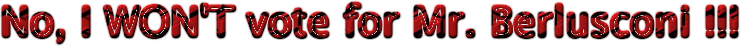 No, I WON'T vote for Mr. Berlusconi / No, io NON voter&ograve; il Signor Berlusconi!