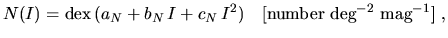 $\displaystyle N(I)=\textrm{dex}\,(a_N+b_N\,I+c_N\,I^2)~~~\mathrm{[number~deg^{-2}~mag^{-1}]}~,$