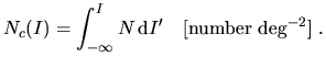 $\displaystyle N_c(I) = \int_{-\infty}^{I} N \,\mathrm{d}I'~~~\mathrm{[number~deg^{-2}]}~.$