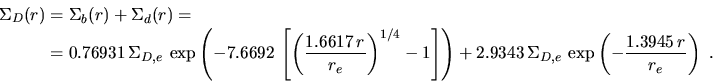 \begin{displaymath}\begin{split}\Sigma_D(r)&=\Sigma_b(r)+\Sigma_d(r)=\\  &=0.769...
...a_{D,e}\,\exp \left(-\frac{1.3945\,r}{r_e}\right)~. \end{split}\end{displaymath}