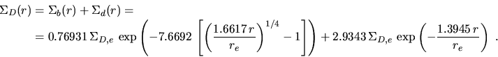\begin{displaymath}\begin{split}\Sigma_D(r)&=\Sigma_b(r)+\Sigma_d(r)=\\ &=0.769...
...a_{D,e}\,\exp \left(-\frac{1.3945\,r}{r_e}\right)~. \end{split}\end{displaymath}