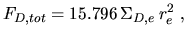 $\displaystyle F_{D,tot}=15.796\,\Sigma_{D,e}\,r_e^2~,$