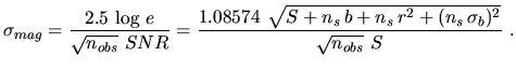 $\displaystyle \sigma_{mag}=\frac{2.5\,\log\,e}{\sqrt{n_{obs}}~SNR}= \frac{1.08574~\sqrt{S+n_s\,b+n_s\,r^2+(n_s\,\sigma_b)^2}}{\sqrt{n_{obs}}~S}~.$