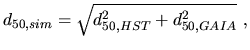 $\displaystyle d_{50,sim}=\sqrt{d_{50,HST}^2+d_{50,GAIA}^2}~,$