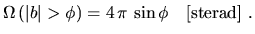 $\displaystyle \Omega\left(\vert b\vert>\phi\right)=4\,\pi\,\sin\phi~~~\textrm{[sterad]}~.$