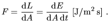 $\displaystyle F=\frac{\mathrm{d}L}{\mathrm{d}A}=\frac{\mathrm{d}E}{\mathrm{d}A \, \mathrm{d}t}~\mathrm{[J / m^2 \: s]}~.$