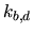 $ k_{b,d}$