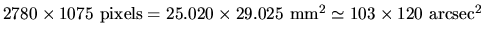 $ 2780 \times 1075~\textrm{pixels} = 25.020 \times 29.025~\textrm{mm}^2 \simeq 103 \times 120~\textrm{arcsec}^2$