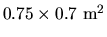 $ 0.75 \times 0.7~\textrm{m}^2$