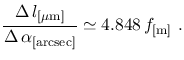 $\displaystyle \frac{\Delta\,l_{[\mathrm{\mu m}]}}
{\Delta\,\alpha_{[\mathrm{arcsec}]}}\simeq4.848\,f_{[\mathrm{m}]}~.$