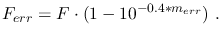 $\displaystyle F_{err} = F \cdot ( 1 - 10^{-0.4*m_{err}})~.$