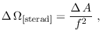 $\displaystyle \Delta\,\Omega_{[\mathrm{sterad}]}=\frac{\Delta\,A}{f^2}~,$