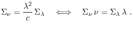 $\displaystyle \Sigma_{\nu}=\frac{\lambda^2}{c}\,\Sigma_{\lambda}~~~\Longleftrightarrow~~~
\Sigma_{\nu}\,\nu=\Sigma_{\lambda}\,\lambda~.$