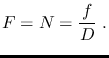 $\displaystyle F=N=\frac{f}{D}~.$