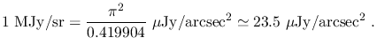 $\displaystyle 1~\mathrm{MJy/sr}=\frac{\pi^2}{0.419904}~\mu\mathrm{Jy/arcsec^2}\simeq23.5~\mu\mathrm{Jy/arcsec^2}~.$