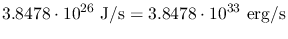 $\displaystyle 3.8478\cdot10^{26}~\mathrm{J/s} = 3.8478\cdot10^{33}~\mathrm{erg/s}$