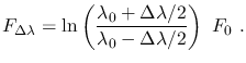 $\displaystyle F_{\Delta\lambda}=\ln\left(\frac{\lambda_0+\Delta\lambda/2}{\lambda_0-\Delta\lambda/2}\right)~F_0~.$