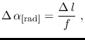 $\displaystyle \Delta\,\alpha_{[\mathrm{rad}]}=\frac{\Delta\,l}{f}~,$