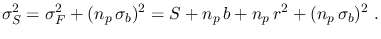 $\displaystyle \sigma_S^2=\sigma_F^2+(n_p\,\sigma_b)^2=S+n_p\,b+n_p\,r^2+(n_p\,\sigma_b)^2~.$