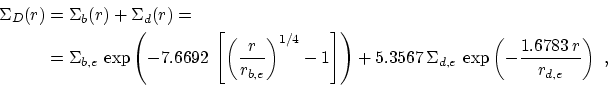 \begin{displaymath}\begin{split}\Sigma_D(r)&=\Sigma_b(r)+\Sigma_d(r)=\\ &=\Sigma...
...,e}\,\exp \left(-\frac{1.6783\,r}{r_{d,e}}\right)~, \end{split}\end{displaymath}