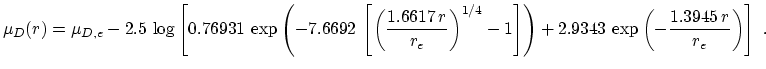 $\displaystyle \mu_D(r)=\mu_{D,e}-2.5\,\log\left[ 0.76931\,\exp\left(-7.6692\,\l...
...1/4}-1\right]\right)+2.9343\,\exp \left(-\frac{1.3945\,r}{r_e} \right)\right]~.$
