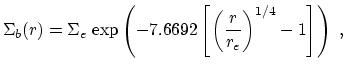 $\displaystyle \Sigma_b(r) = \Sigma_e \,\exp\left(-7.6692 \left[\left(\frac{r}{r_e}\right) ^{1/4}-1\right] \right)~,$