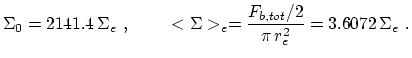 $\displaystyle \Sigma_0=2141.4\,\Sigma_e~,~~~~~~~ <\Sigma>_e=\frac{F_{b,tot}/2}{\pi\,r_e^2}=3.6072\,\Sigma_e~.$