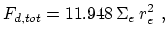 $\displaystyle F_{d,tot} = 11.948 \,\Sigma_e \,r_e^2~,$