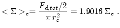 $\displaystyle <\Sigma>_e=\frac{F_{d,tot}/2}{\pi\,r_e^2}=1.9016\,\Sigma_e~.$