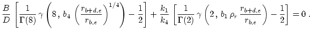 $\displaystyle \frac{B}{D}\,\left[\frac{1}{\Gamma(8)}\, \gamma\left(8\, , \,b_4\...
...t(2\, , \,b_1\,\rho_r\,\frac{r_{b+d,e}}{r_{b,e}}\right) -\frac{1}{2}\right]=0~.$