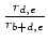 $ \frac{r_{d,e}}{r_{b+d,e}}$