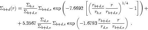 \begin{displaymath}\begin{split}\Sigma_{b+d}(r)&=\frac{\Sigma_{b,e}}{\Sigma_{b+d...
...c{r_{b+d,e}}{r_{d,e}}\,\frac{r}{r_{b+d,e}}\right)~. \end{split}\end{displaymath}