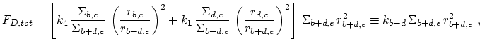 $\displaystyle F_{D,tot}=\left[k_4\,\frac{\Sigma_{b,e}}{\Sigma_{b+d,e}} \,\left(...
...ght]\,\Sigma_{b+d,e}\,r_{b+d,e}^2 \equiv k_{b+d}\,\Sigma_{b+d,e}\,r_{b+d,e}^2~,$